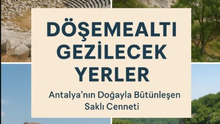 Döşemealtı Gezilecek Yerler – Antalya’nın Antik Kentleri